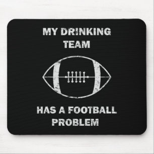 My Drinking Team Has A Football Problem Football M Mouse Pad