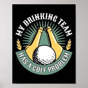 My Drinking Team Has A Golf Problem Funny Golf Poster