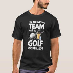 My Drinking Team Has A Golf Problem Golfing Golfer T-Shirt