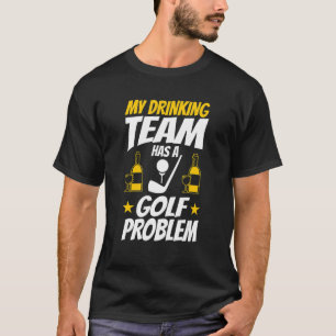 My Drinking Team Has A Golf Problem Golfing Golfer T-Shirt