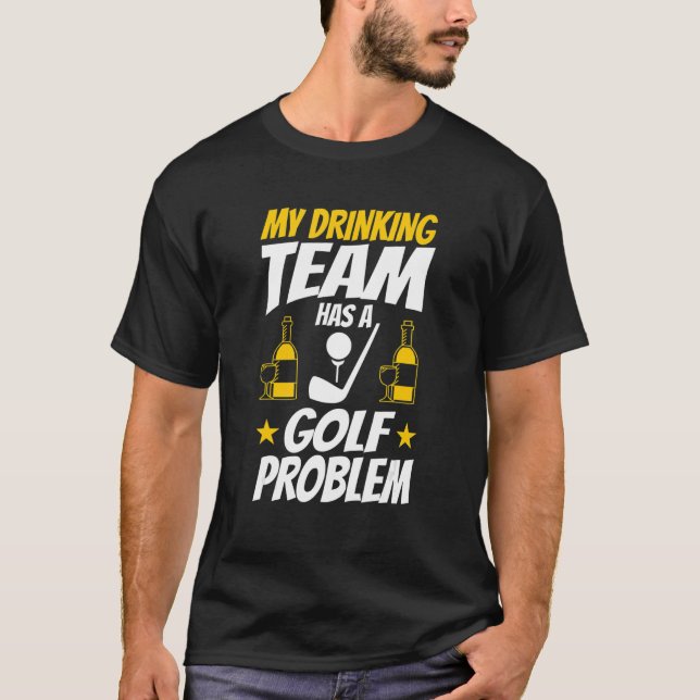 My Drinking Team Has A Golf Problem Golfing Golfer T-Shirt (Front)