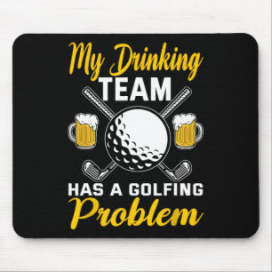 My Drinking Team Has A Golf Problem Golfing  Mouse Pad