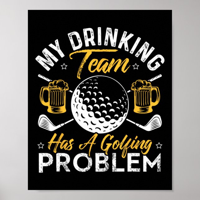 My Drinking Team Has A Golf Problem Shirt Funny Go Poster (Front)