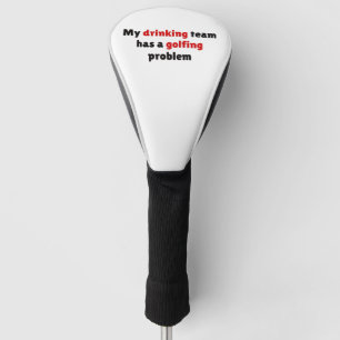 My drinking team has a golfing problem golf head cover
