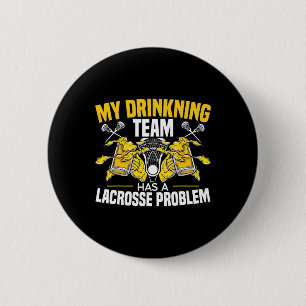 My Drinking Team Has A Lacrosse Problem Alcoholic  6 Cm Round Badge