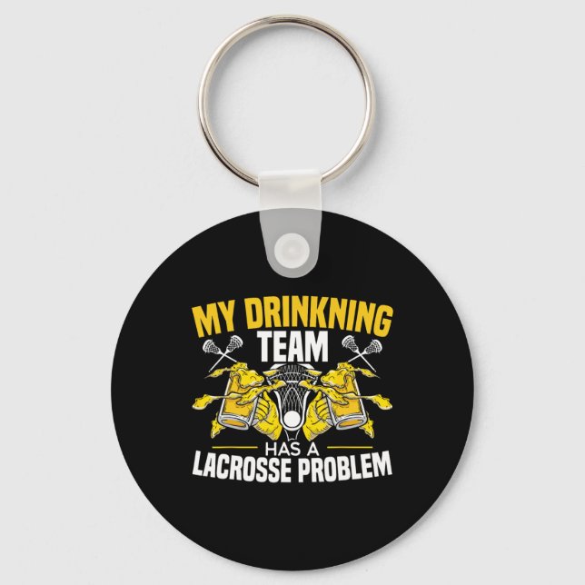 My Drinking Team Has A Lacrosse Problem Alcoholic  Key Ring (Front)