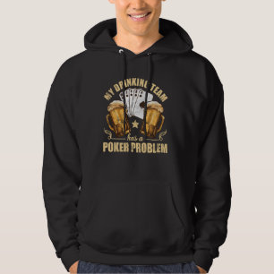 My Drinking Team Has A Poker Problem  Funny Hold E Hoodie