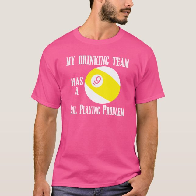 my drinking team has a pool playing problem T-Shirt (Front)