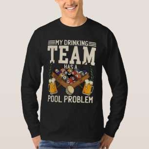 My Drinking Team Has A Pool Problem Billiard Playe T-Shirt