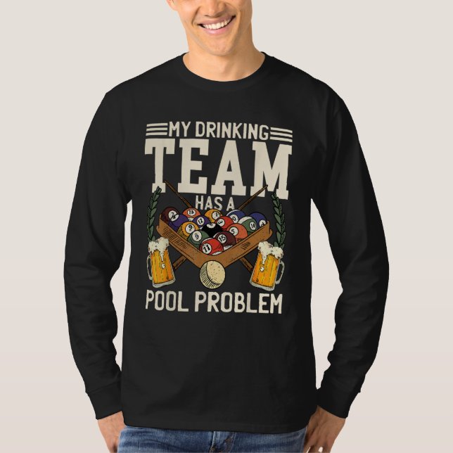 My Drinking Team Has A Pool Problem Billiard Playe T-Shirt (Front)