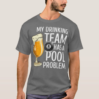 My Drinking Team Has a Pool Problem Billiards Bar  T-Shirt