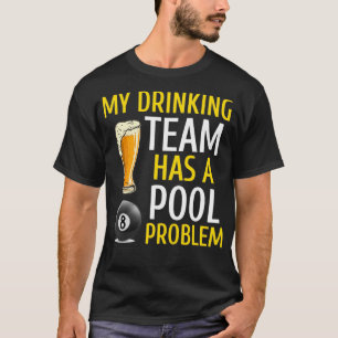 My Drinking Team Has a Pool Problem Billiards Bar  T-Shirt
