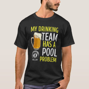 My Drinking Team Has A Pool Problem Billiards Bar  T-Shirt