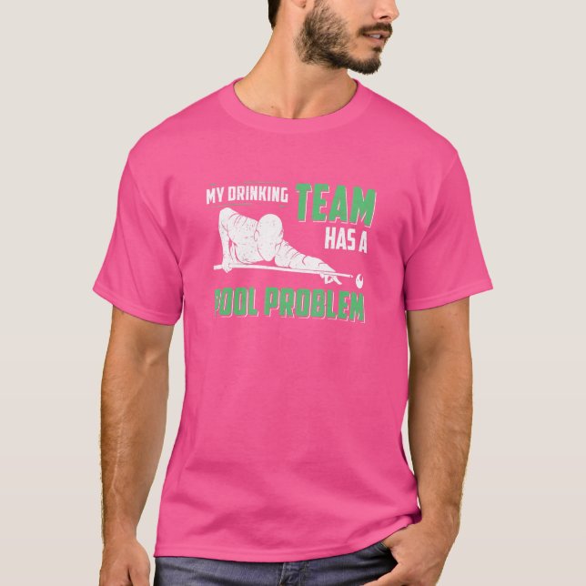 My Drinking Team Has A Pool Problem  Cue Sport T-Shirt (Front)
