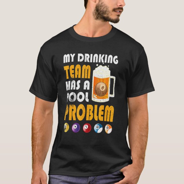 My Drinking Team Has A Pool Problem Drinker Beer T-Shirt (Front)