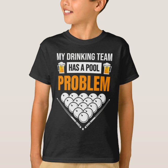 My Drinking Team Has A Pool Problem Funny Billiard T-Shirt (Front)