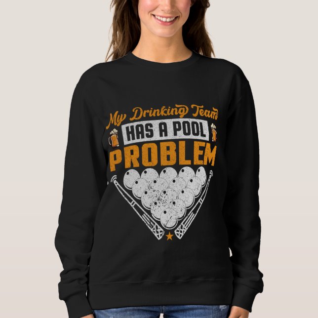 My Drinking Team Has A Pool Problem I Beer & Billi Sweatshirt (Front)