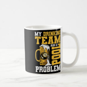 My Drinking Team Has A Pool Problem Pool Billiard Coffee Mug