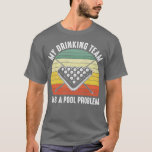 My Drinking Team Has A Pool Problem Vintage  T-Shirt<br><div class="desc">My Drinking Team Has A Pool Problem Vintage  .</div>