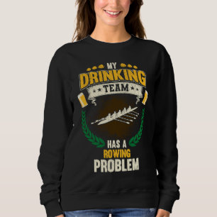My Drinking Team Has A Rowing Problem  Crew Sweatshirt