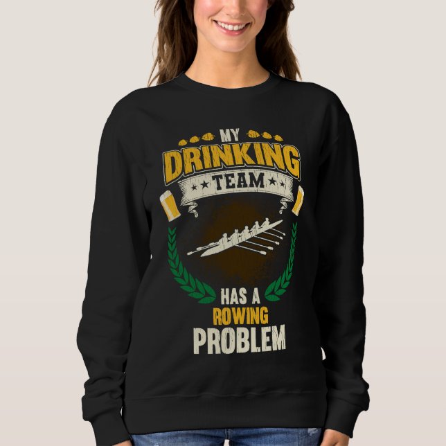 My Drinking Team Has A Rowing Problem  Crew Sweatshirt (Front)