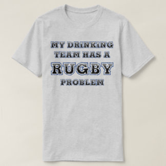 My Drinking Team Has A Rugby Problem Funny T-Shirt