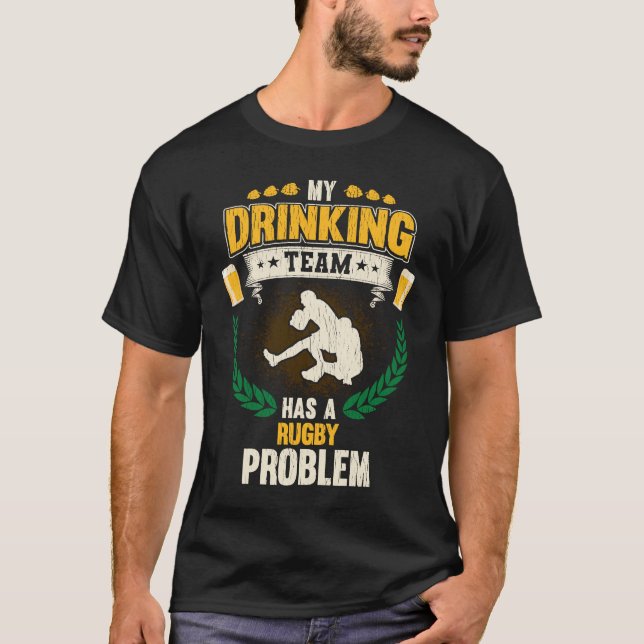 My Drinking Team Has A Rugby Problem  Rugby T-Shirt (Front)