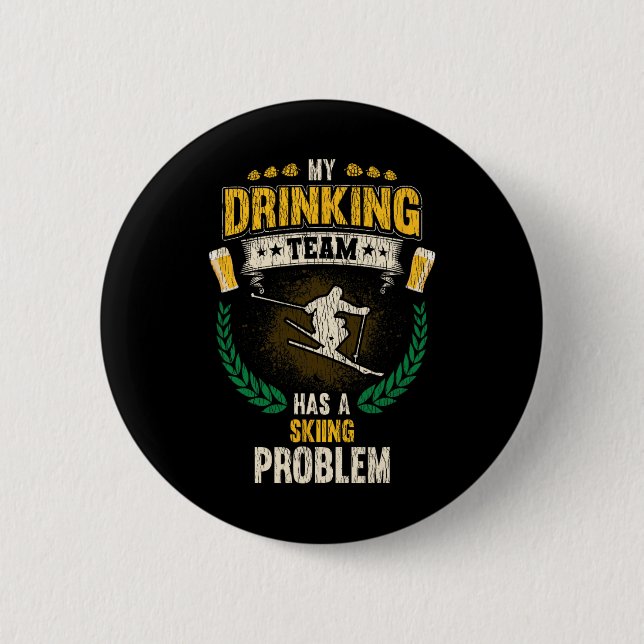 My Drinking Team Has A Skiing Problem Funny Skier  6 Cm Round Badge (Front)