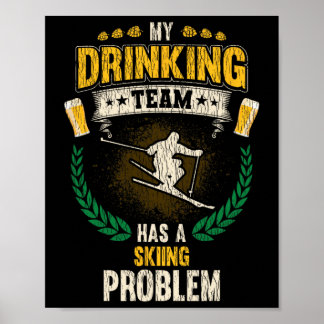 My Drinking Team Has A Skiing Problem Funny Skier  Poster