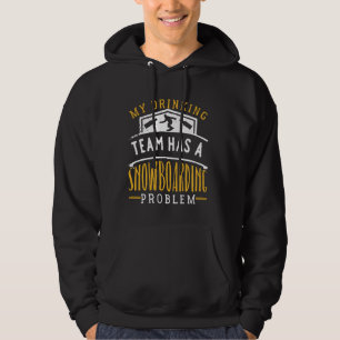 My Drinking Team Has A Snowboarding Problem Funny Hoodie