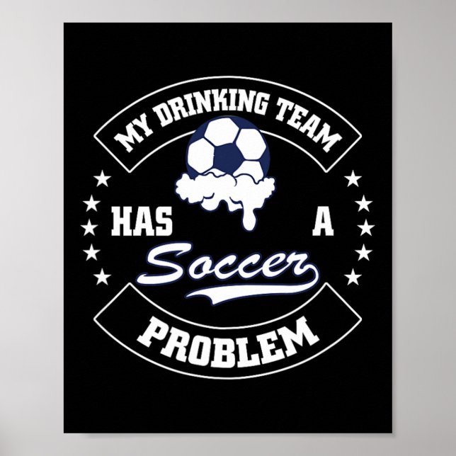 My Drinking Team Has A Soccer Problem - Funny Socc Poster (Front)