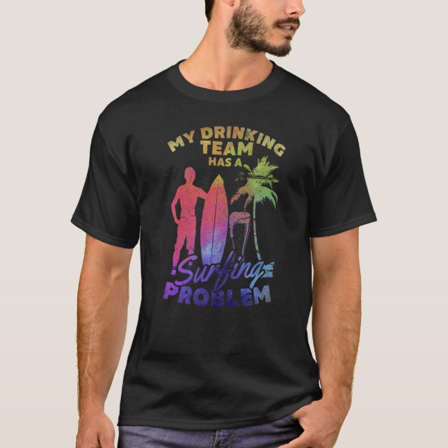 My Drinking Team Has A Surfing Problem  Surfing Su T-Shirt (Front)