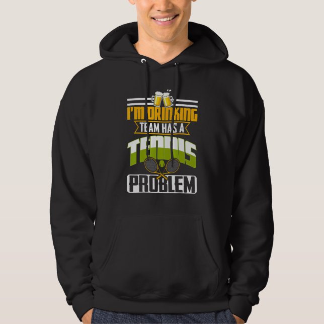 My Drinking Team Has A Tennis Problem Hoodie (Front)
