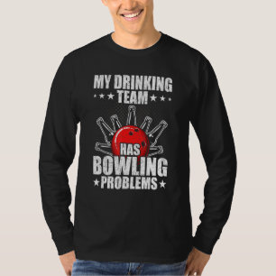 My drinking team has bowling problems Bowler T-Shirt