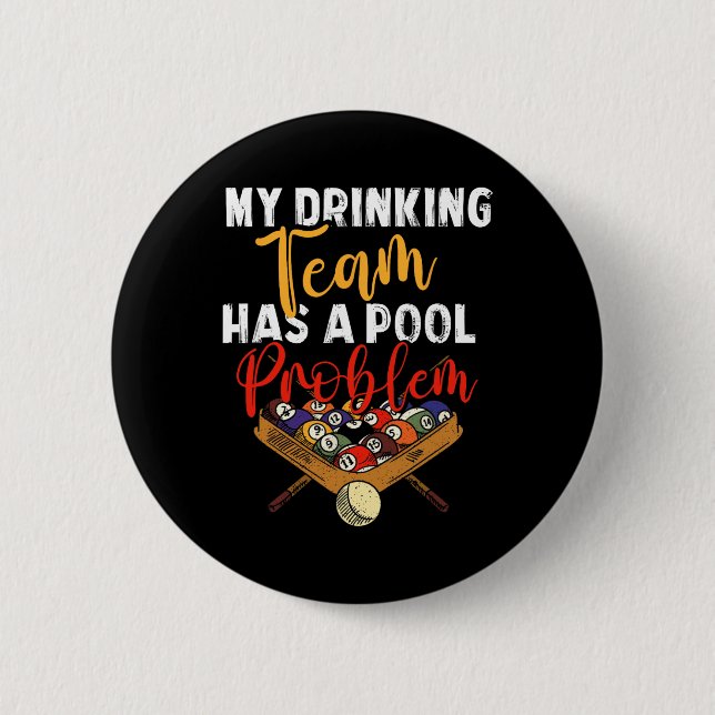 My Drinking Team Has Pool Problem Snooker Billiard 6 Cm Round Badge (Front)