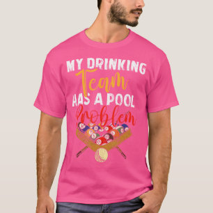 My Drinking Team Has Pool Problem Snooker Billiard T-Shirt