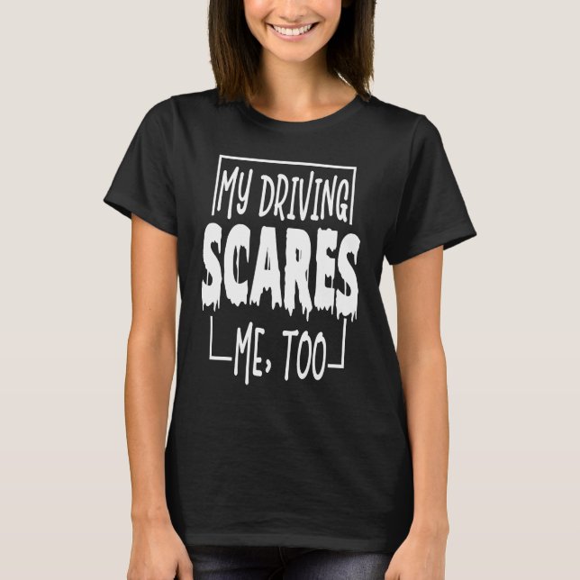 My Driving Scares Me Too Apparel Halloween T-Shirt (Front)