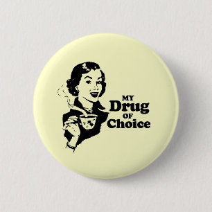 MY DRUG OF CHOICE 6 CM ROUND BADGE