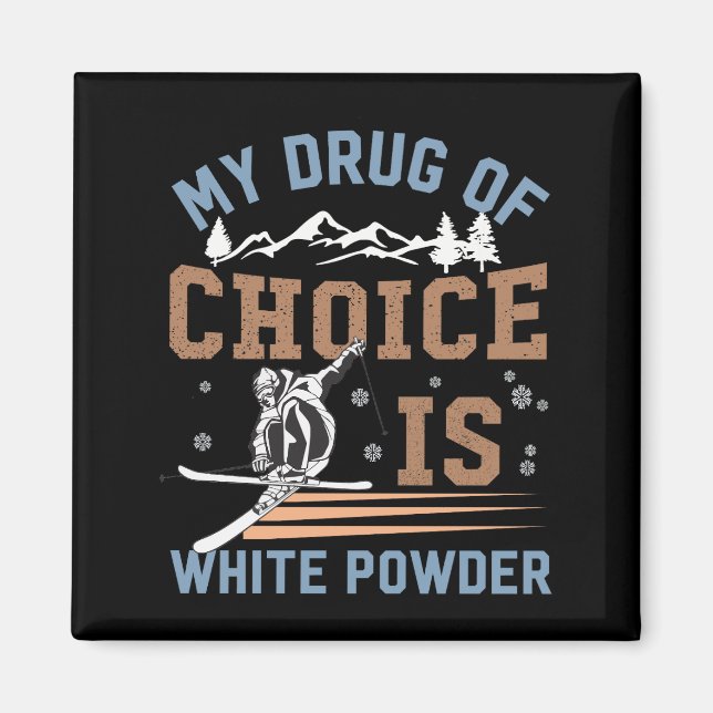 My drug of choice is white powder magnet (Front)