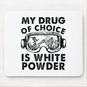 My Drug Of Choice Is White Powder Skiing Mouse Pad