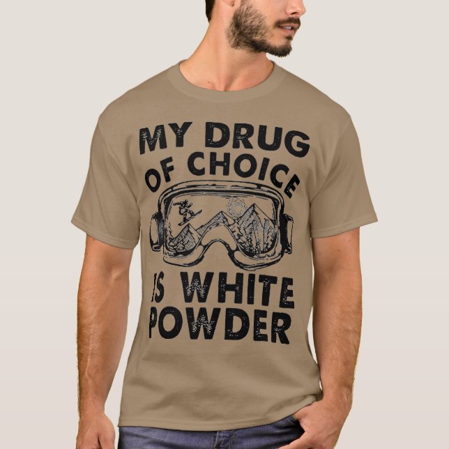 My Drug of Choice Is White Powder Skiing T-Shirt (Front)