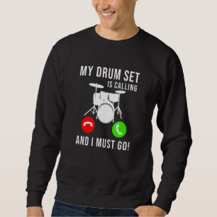 My Drum Set Is Calling - And I Must Go - Drumming Sweatshirt
