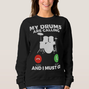My Drums Are Calling And I Must Go Drummer Sweatshirt