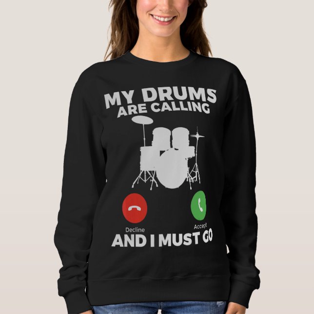My Drums Are Calling And I Must Go  Drummer Sweatshirt (Front)