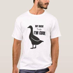 MY DUCK THINKS I'M COOL funny t-shirt