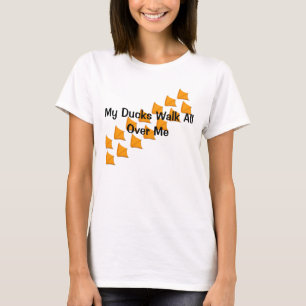 My Ducks Walk All Over Me Funny T-Shirt