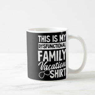 My Dysfunctional Family Vacation Outfit Design Spr Coffee Mug