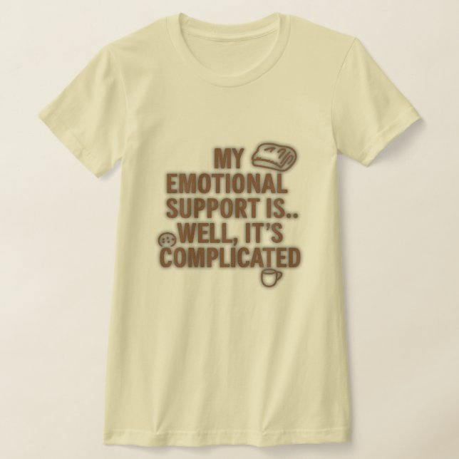 My Emotional Support Is... Well, It’s Complicated T-Shirt (Laydown)