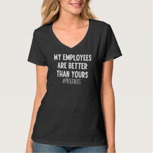 My Employees Are Better Than Yours Business Bossy T-Shirt