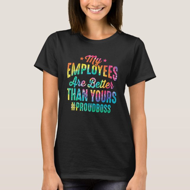 My Employees Are Better Than Yours Funny Boss's Da T-Shirt (Front)